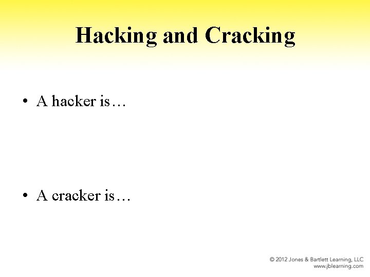 Hacking and Cracking • A hacker is… • A cracker is… 