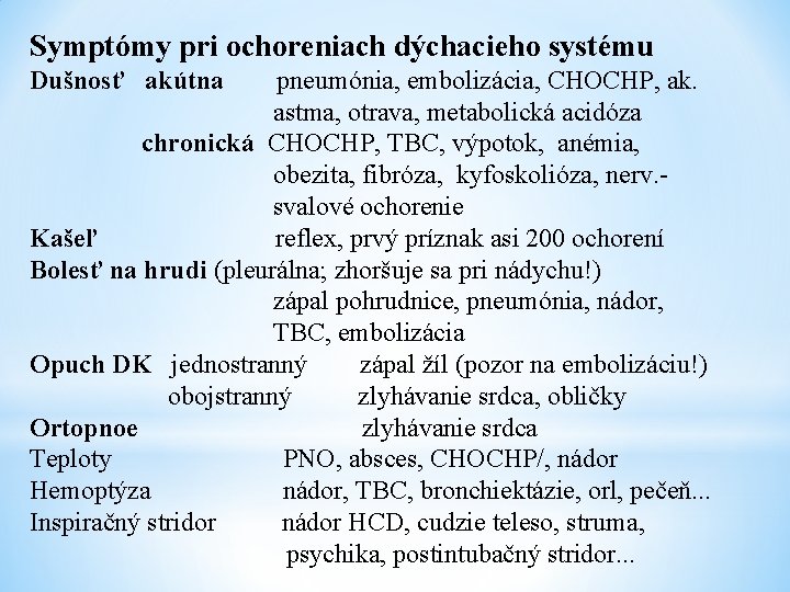 Symptómy pri ochoreniach dýchacieho systému Dušnosť akútna pneumónia, embolizácia, CHOCHP, ak. astma, otrava, metabolická