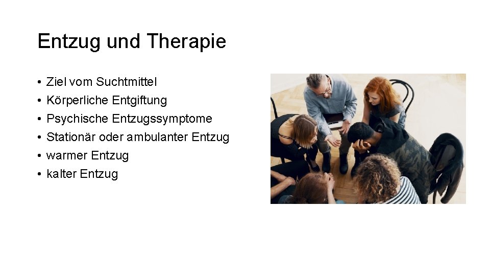 Entzug und Therapie • • • Ziel vom Suchtmittel Körperliche Entgiftung Psychische Entzugssymptome Stationär