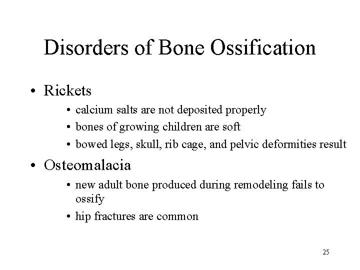 Disorders of Bone Ossification • Rickets • calcium salts are not deposited properly •