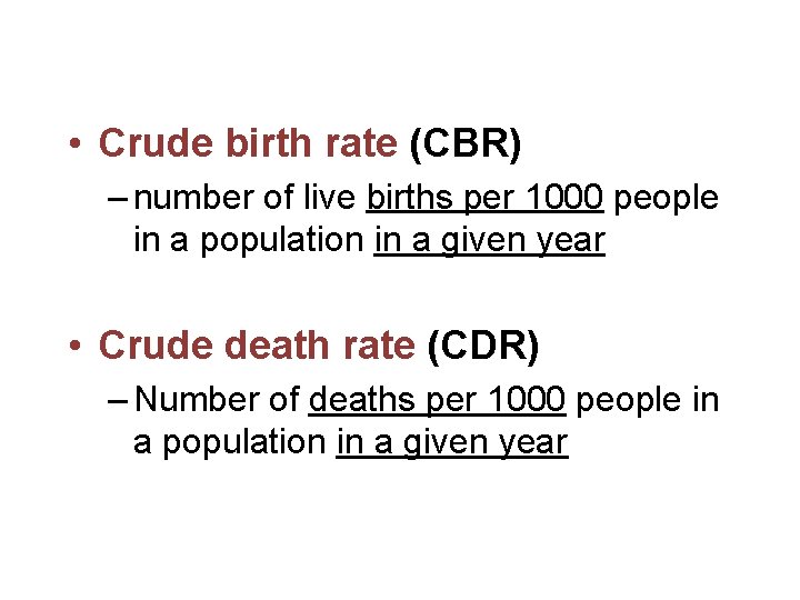  • Crude birth rate (CBR) – number of live births per 1000 people
