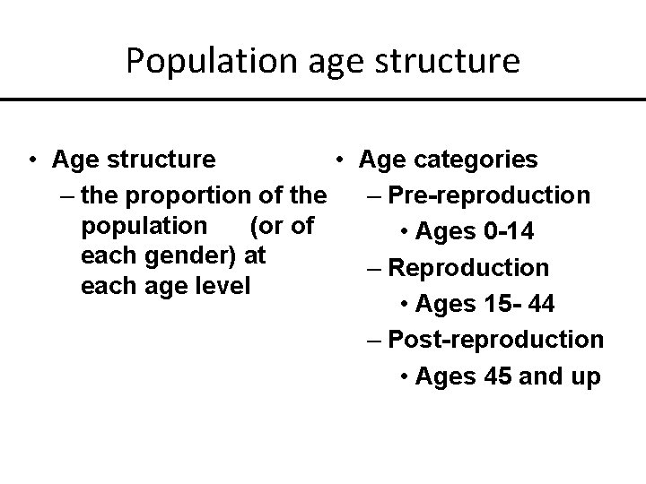 Population age structure • Age categories – the proportion of the – Pre-reproduction population