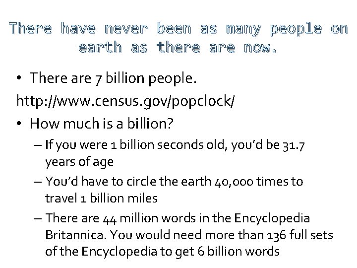 There have never been as many people on earth as there are now. •