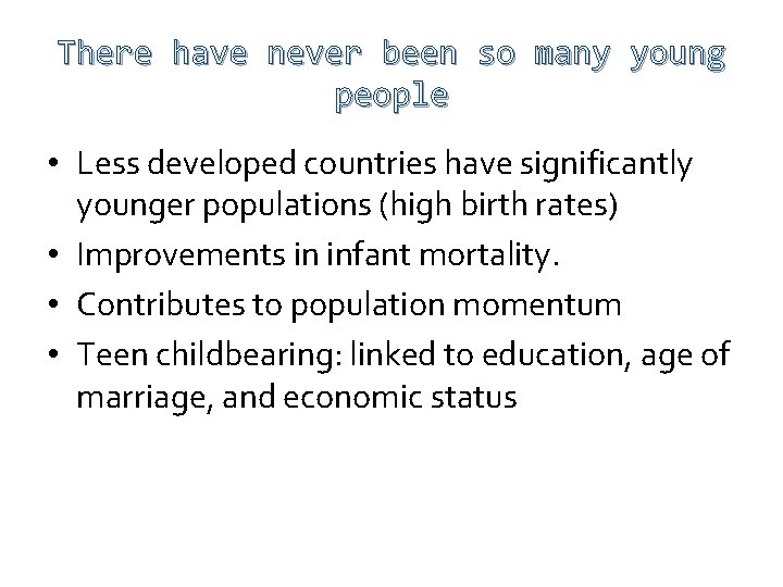 There have never been so many young people • Less developed countries have significantly