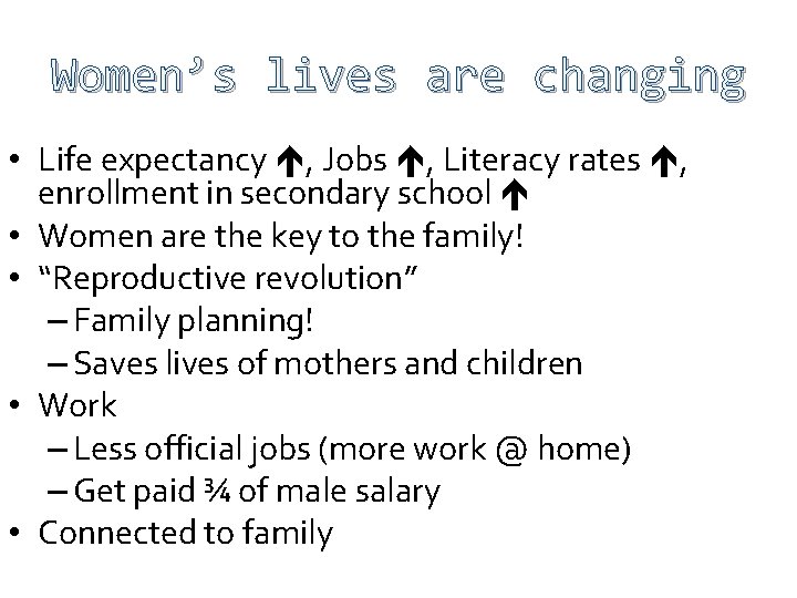 Women’s lives are changing • Life expectancy , Jobs , Literacy rates , enrollment