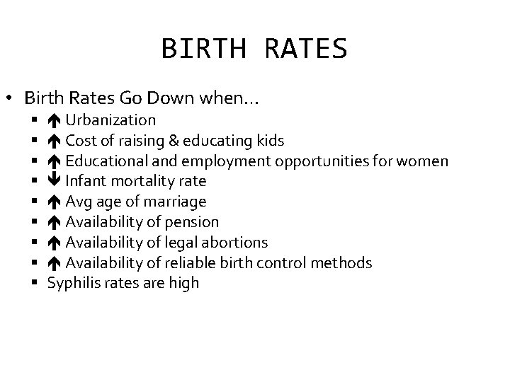 BIRTH RATES • Birth Rates Go Down when… Urbanization Cost of raising & educating