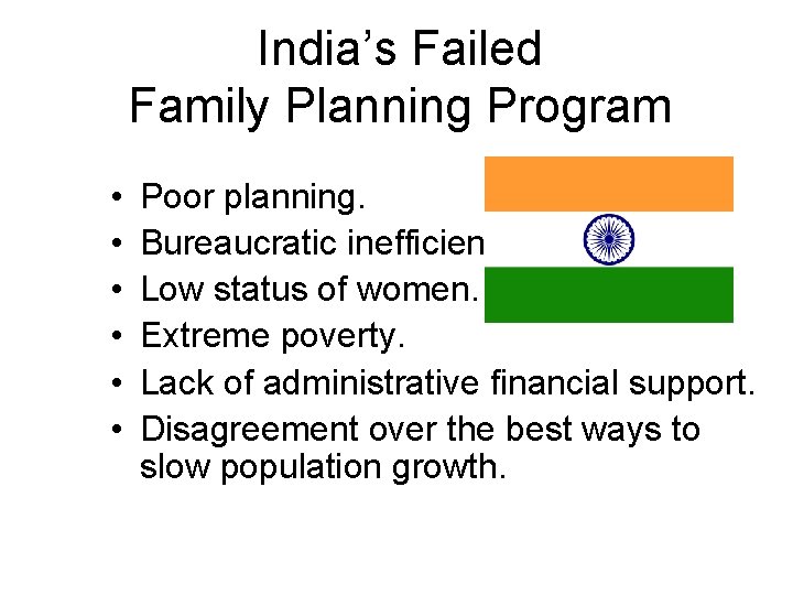 India’s Failed Family Planning Program • • • Poor planning. Bureaucratic inefficiency. Low status