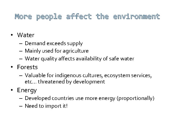 More people affect the environment • Water – Demand exceeds supply – Mainly used