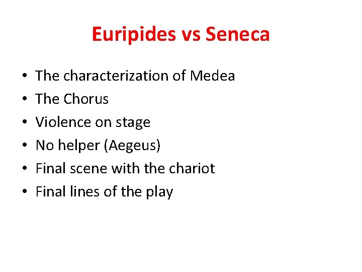 Euripides vs Seneca • • • The characterization of Medea The Chorus Violence on