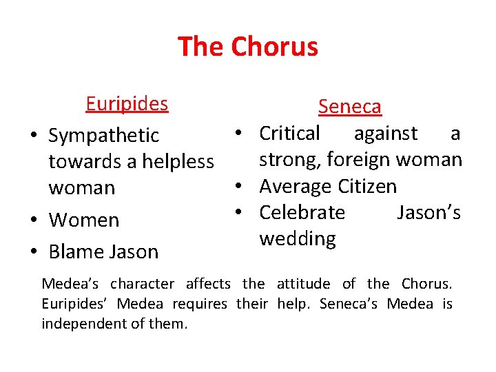 The Chorus Euripides Seneca • Critical against a • Sympathetic strong, foreign woman towards