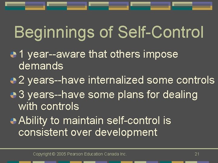 Beginnings of Self-Control 1 year--aware that others impose demands 2 years--have internalized some controls