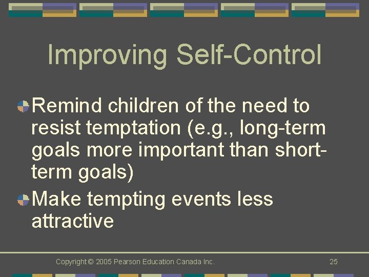 Improving Self-Control Remind children of the need to resist temptation (e. g. , long-term