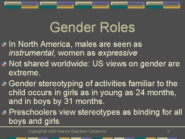 Gender Roles In North America, males are seen as instrumental, women as expressive Not