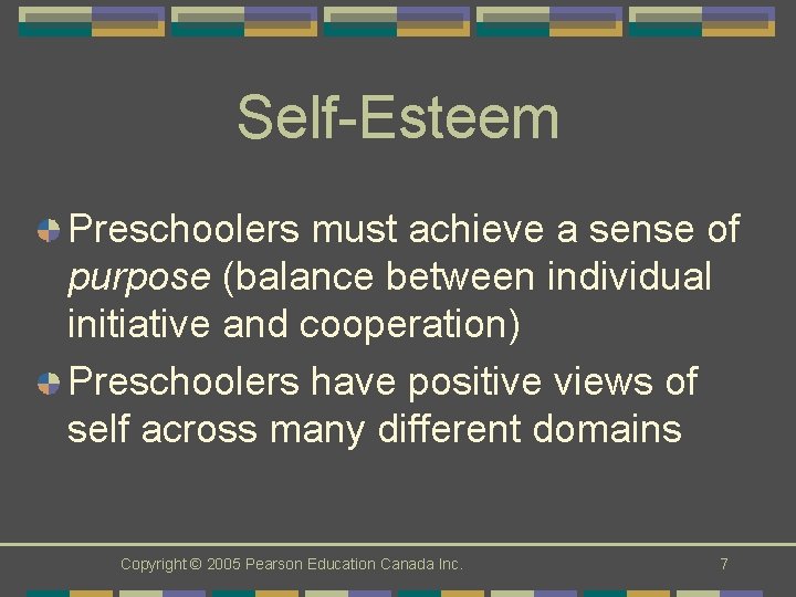 Self-Esteem Preschoolers must achieve a sense of purpose (balance between individual initiative and cooperation)