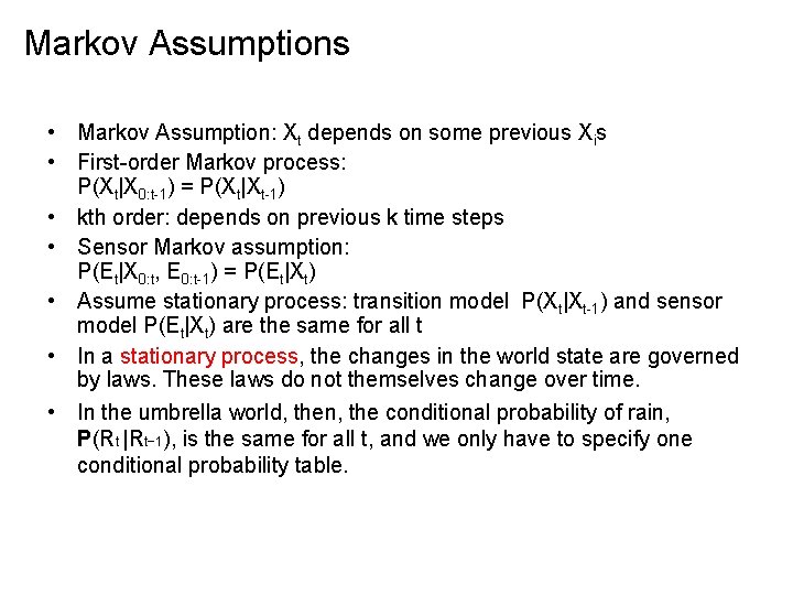 Markov Assumptions • Markov Assumption: Xt depends on some previous Xis • First-order Markov