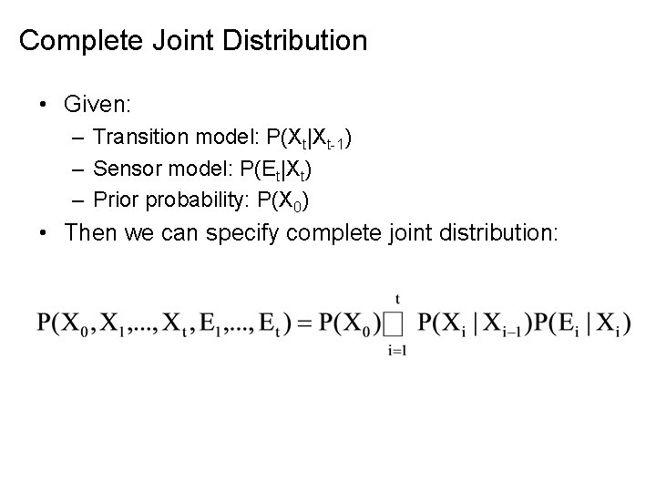Complete Joint Distribution • Given: – Transition model: P(Xt|Xt-1) – Sensor model: P(Et|Xt) –