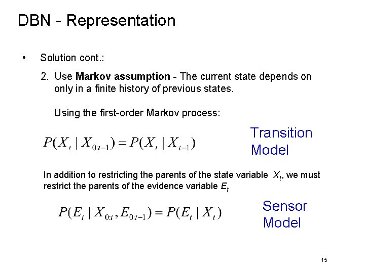 DBN - Representation • Solution cont. : 2. Use Markov assumption - The current