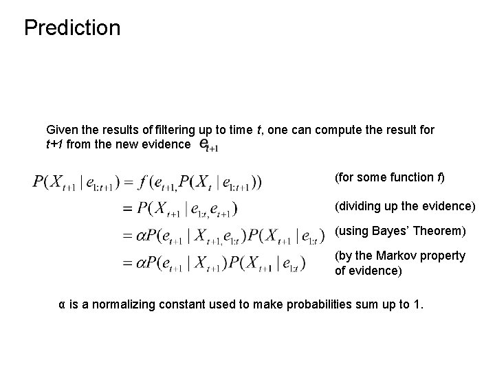 Prediction Given the results of filtering up to time t, one can compute the