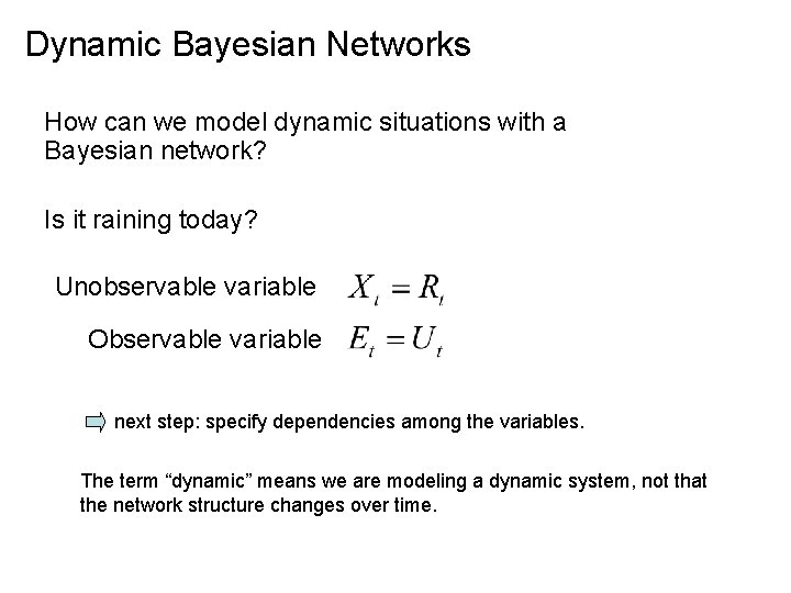 Dynamic Bayesian Networks How can we model dynamic situations with a Bayesian network? Is
