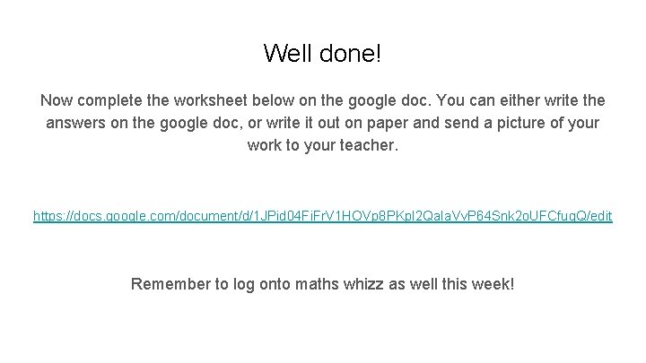 Well done! Now complete the worksheet below on the google doc. You can either