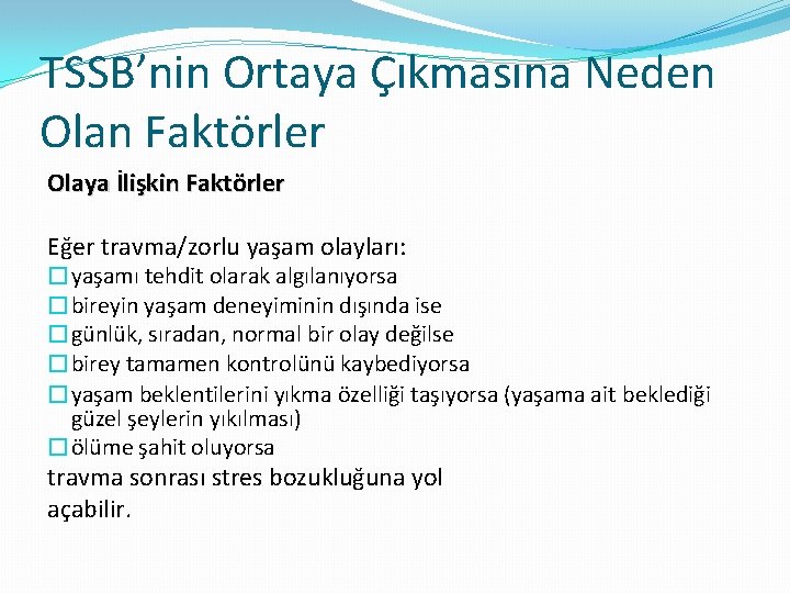 TSSB’nin Ortaya Çıkmasına Neden Olan Faktörler Olaya İlişkin Faktörler Eğer travma/zorlu yaşam olayları: �yaşamı