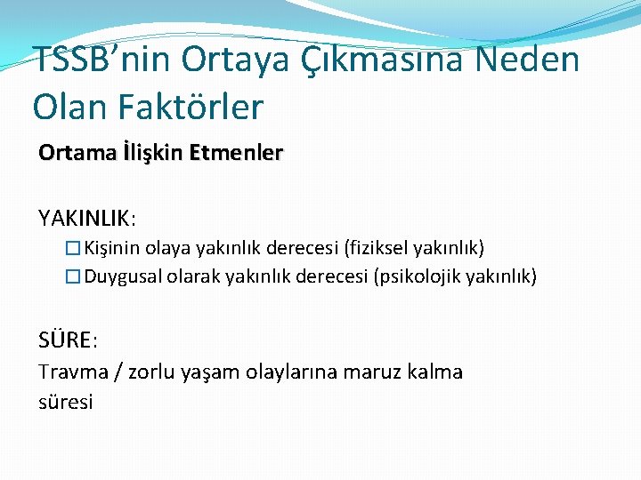 TSSB’nin Ortaya Çıkmasına Neden Olan Faktörler Ortama İlişkin Etmenler YAKINLIK: � Kişinin olaya yakınlık