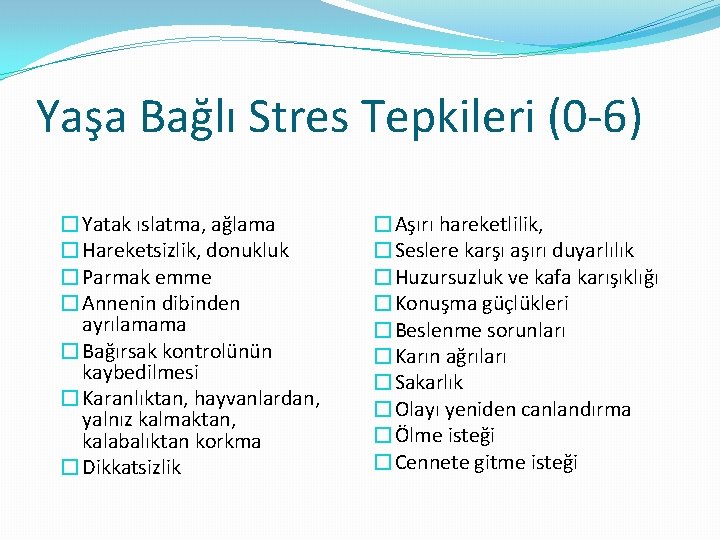 Yaşa Bağlı Stres Tepkileri (0 -6) �Yatak ıslatma, ağlama �Hareketsizlik, donukluk �Parmak emme �Annenin