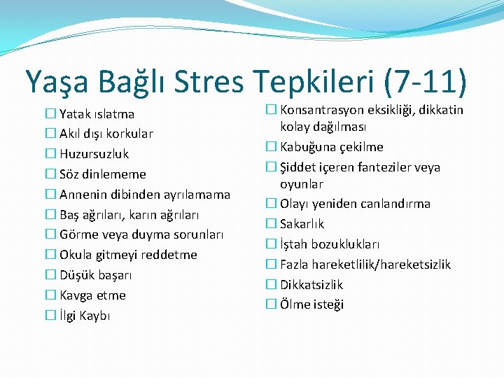 Yaşa Bağlı Stres Tepkileri (7 -11) � Yatak ıslatma � Akıl dışı korkular �