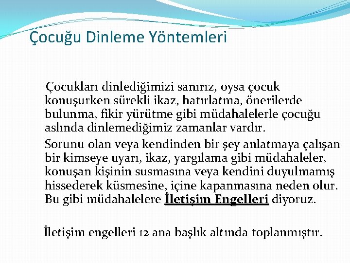 Çocuğu Dinleme Yöntemleri Çocukları dinlediğimizi sanırız, oysa çocuk konuşurken sürekli ikaz, hatırlatma, önerilerde bulunma,