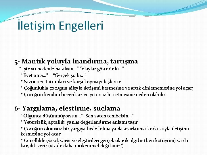 İletişim Engelleri 5 - Mantık yoluyla inandırma, tartışma “ İşte şu nedenle hatalısın…” “olaylar