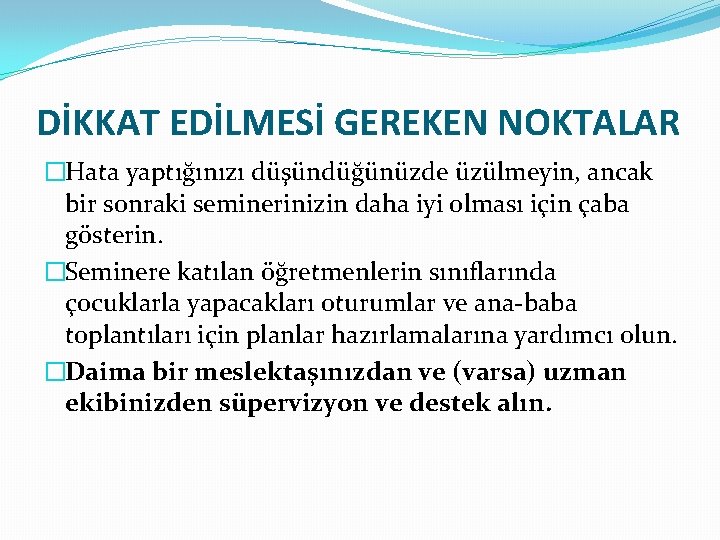 DİKKAT EDİLMESİ GEREKEN NOKTALAR �Hata yaptığınızı düşündüğünüzde üzülmeyin, ancak bir sonraki seminerinizin daha iyi