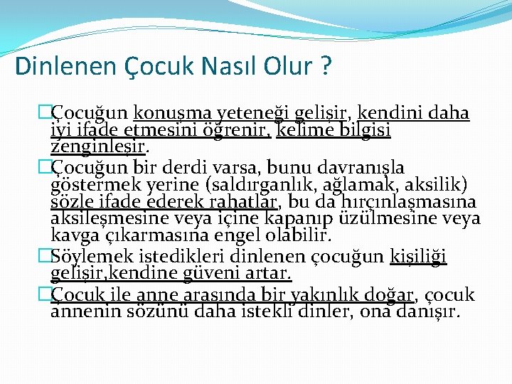 Dinlenen Çocuk Nasıl Olur ? �Çocuğun konuşma yeteneği gelişir, kendini daha iyi ifade etmesini