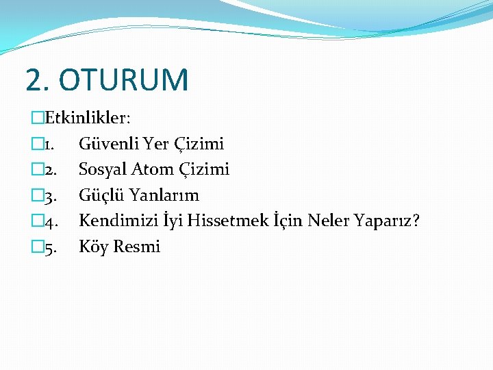 2. OTURUM �Etkinlikler: � 1. Güvenli Yer Çizimi � 2. Sosyal Atom Çizimi �