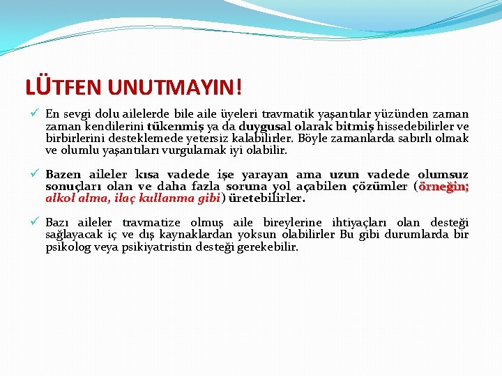 LÜTFEN UNUTMAYIN! ü En sevgi dolu ailelerde bile aile üyeleri travmatik yaşantılar yüzünden zaman