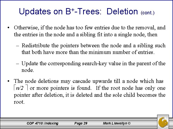 Updates on B+-Trees: Deletion (cont. ) • Otherwise, if the node has too few