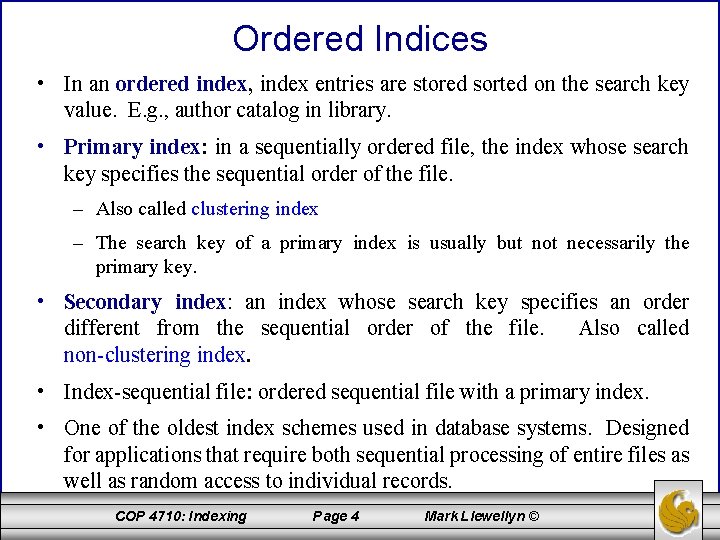 Ordered Indices • In an ordered index, index entries are stored sorted on the