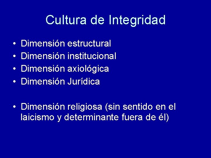 Cultura de Integridad • • Dimensión estructural Dimensión institucional Dimensión axiológica Dimensión Jurídica •