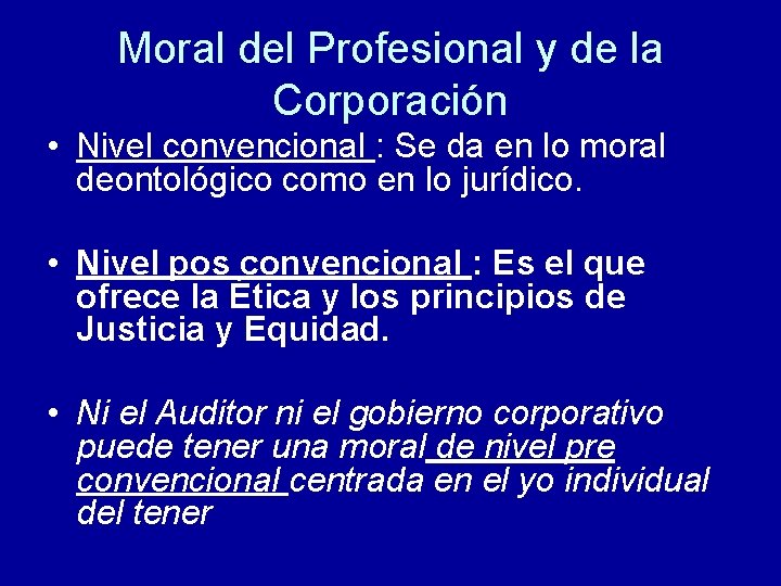 Moral del Profesional y de la Corporación • Nivel convencional : Se da en