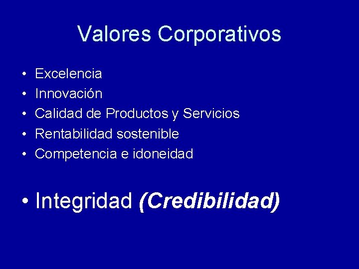 Valores Corporativos • • • Excelencia Innovación Calidad de Productos y Servicios Rentabilidad sostenible