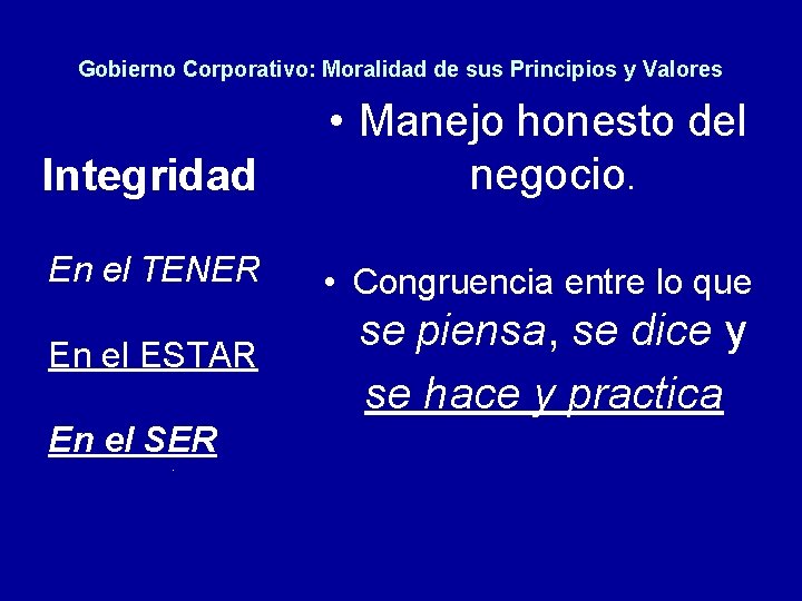 Gobierno Corporativo: Moralidad de sus Principios y Valores Integridad • Manejo honesto del negocio.