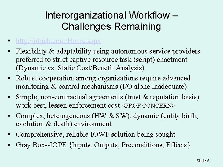 Interorganizational Workflow – Challenges Remaining • http: //jibjab. com/Home. aspx • Flexibility & adaptability