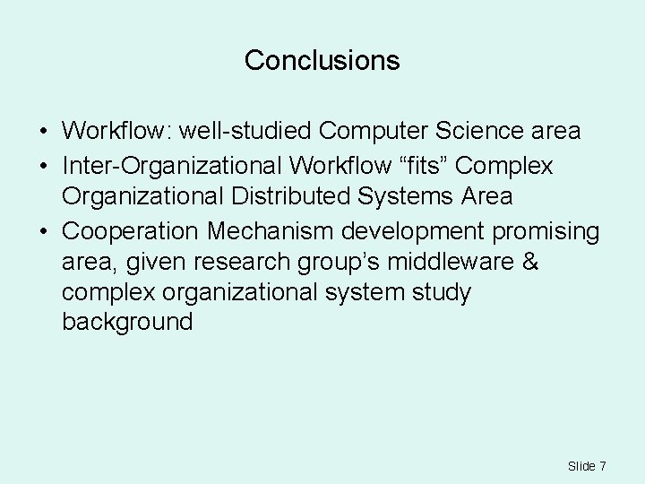Conclusions • Workflow: well-studied Computer Science area • Inter-Organizational Workflow “fits” Complex Organizational Distributed