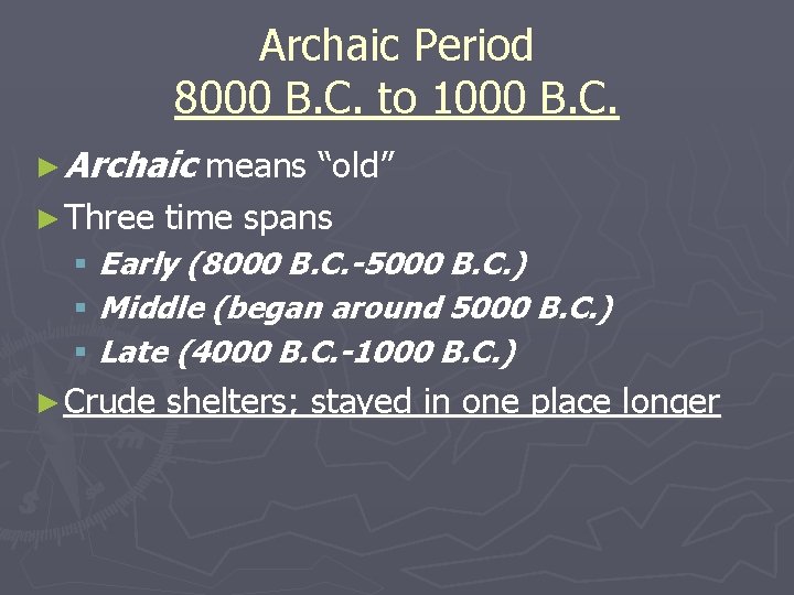 Archaic Period 8000 B. C. to 1000 B. C. ► Archaic means “old” ►