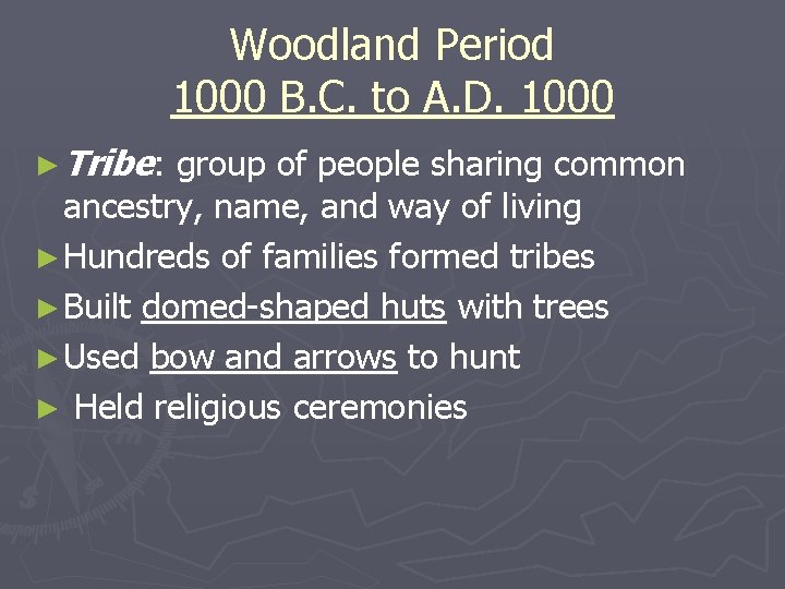 Woodland Period 1000 B. C. to A. D. 1000 ► Tribe: group of people