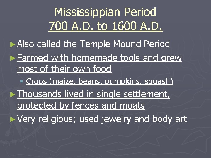 Mississippian Period 700 A. D. to 1600 A. D. ► Also called the Temple