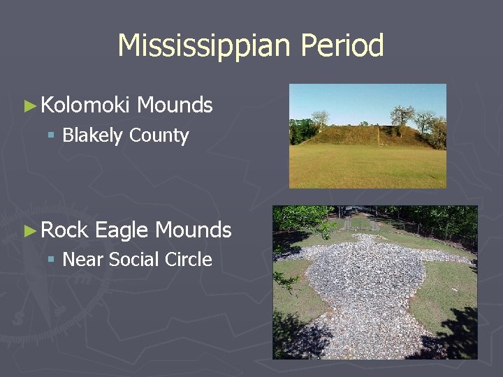 Mississippian Period ► Kolomoki Mounds § Blakely County ► Rock Eagle Mounds § Near