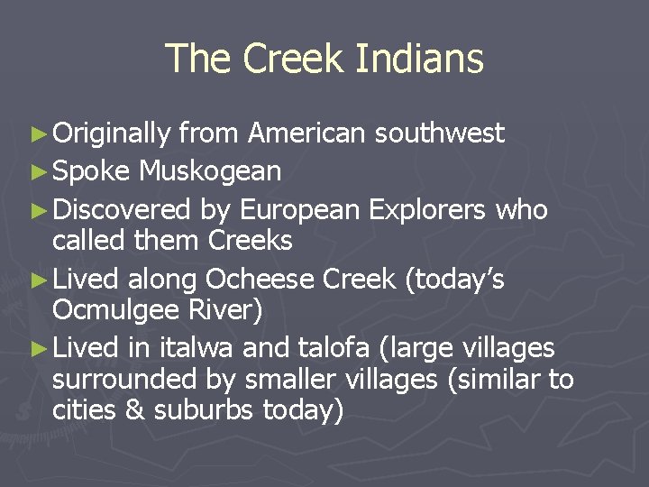 The Creek Indians ► Originally from American southwest ► Spoke Muskogean ► Discovered by