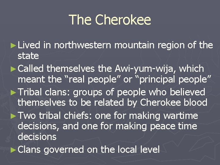 The Cherokee ► Lived in northwestern mountain region of the state ► Called themselves