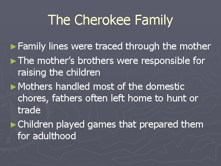 The Cherokee Family ► Family lines were traced through the mother ► The mother’s