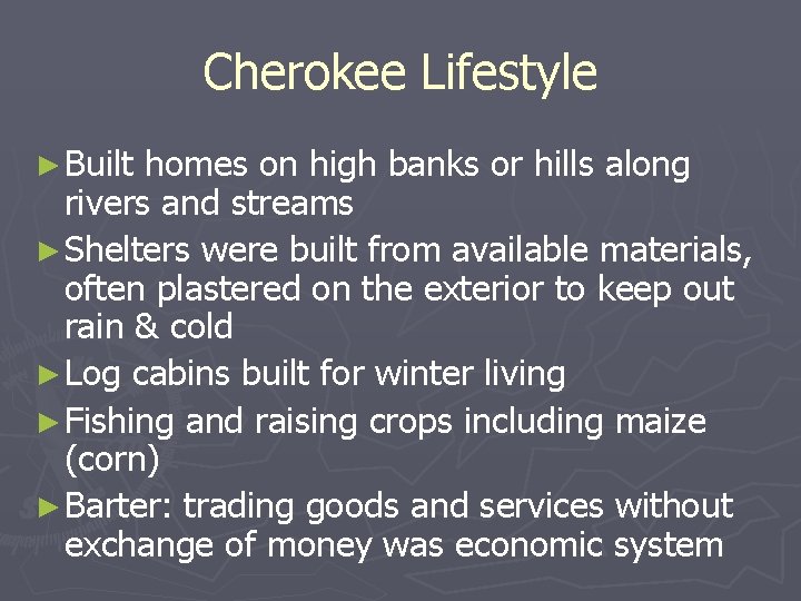 Cherokee Lifestyle ► Built homes on high banks or hills along rivers and streams